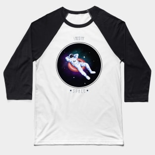 I Need My Space Baseball T-Shirt